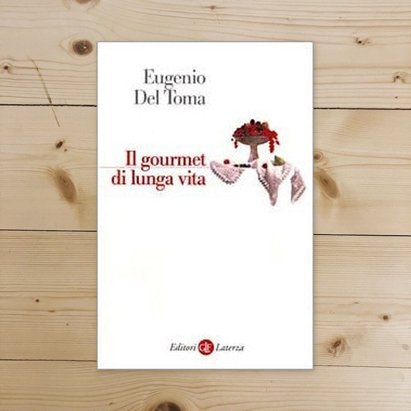 Libro - Il gourmet di lunga vita - Del Toma, Eugenio