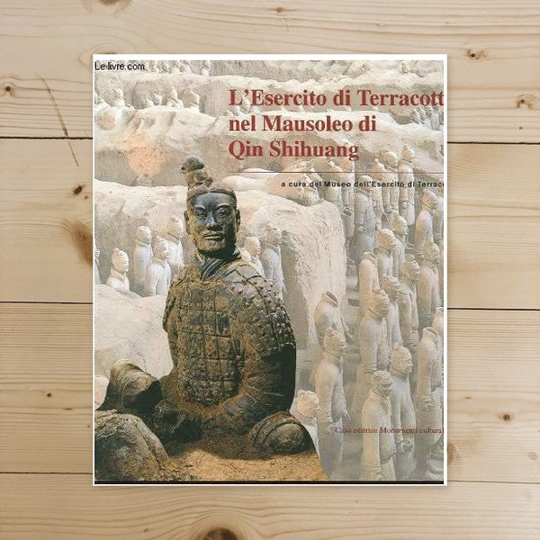 Libro - L'ESERCITO DI TERRACOTTA NEL MAUSOLEO DI QIN SHIHUANG - A CU