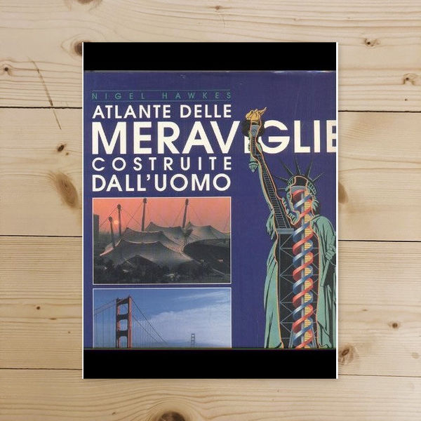 Libro - Atlante delle meraviglie costruite dall'uomo - Nigel, Hawkes