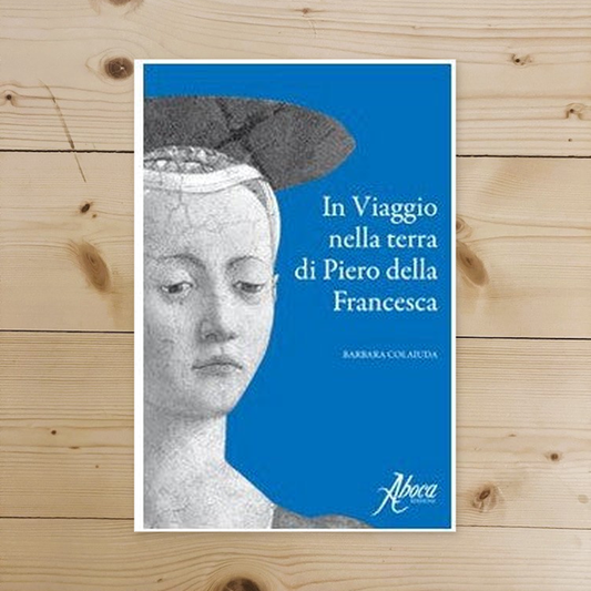 Libro - In viaggio nella terra di Piero della Fr - Colaiuda, Barbara