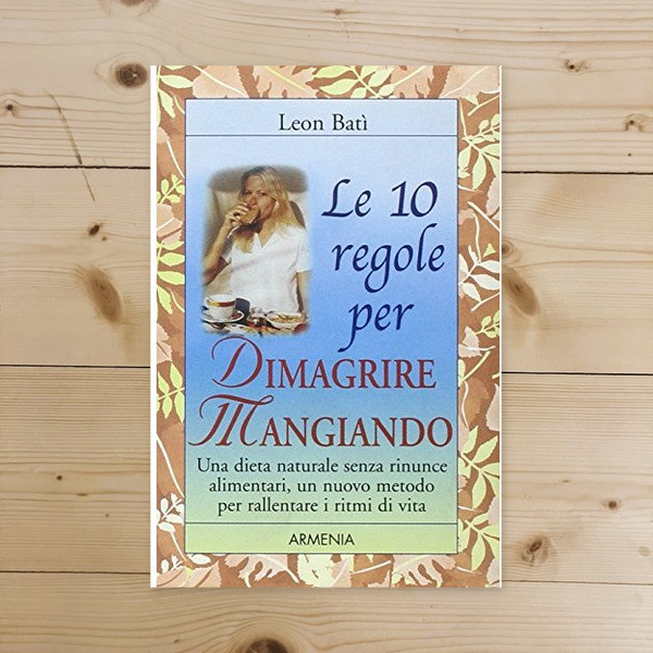 Libro - Le dieci regole per dimagrire mangiando - Batì, Leon