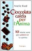 Libro - Cioccolata calda per l'anima - Ford, Arielle