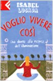 Libro - Voglio vivere così. Una donna alla ricerca dell'illu - Losada, Isabel