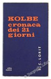 Libro - KOLBE. Cronaca dei 21 giorni. - Lorit Sergio C.