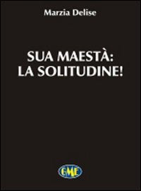 Libro - Sua maestà la solitudine - Delise, Marzia