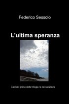 Libro - L'ultima speranza - capitolo primo della trilogia: l - Federico Sessolo