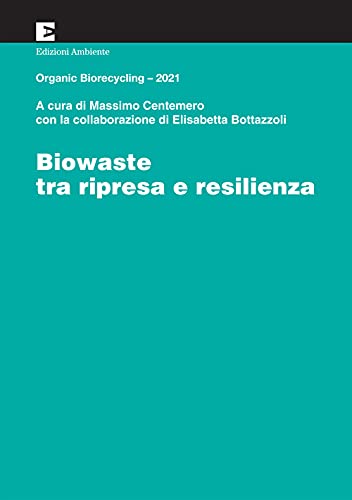 Libro - Biowaste tra ripresa e resilienza. Organic Biorecycl - Centemero, Massimo