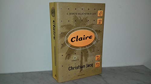 Libro - CLAIRE ( IL SEGRETO DELLA PIETRA DI LUCE - LIBRO 2°) - JACQ CHRISTIAN