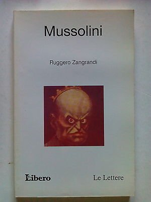 Libro - Ruggero Zangrandi: Mussolini Ed. Libero Le Lettere [ - Zangrandi, Ruggero