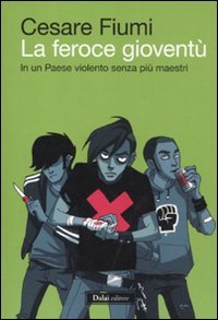 Libro - La feroce gioventù. In un paese violento senza più m - Fiumi, Cesare