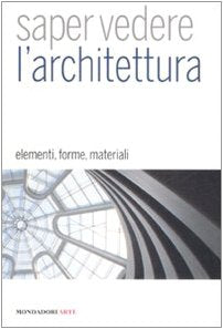Libro - Saper vedere l'architettura. Elementi, forme, materi - Prina, Francesca