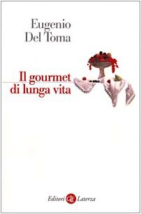 Libro - Il gourmet di lunga vita - Del Toma, Eugenio