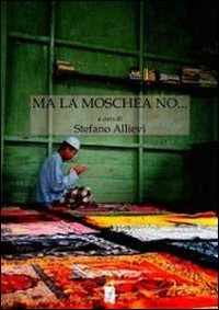 Book - But not the mosque... Conflicts over Islamic places of worship. The European context - Allievi, S.