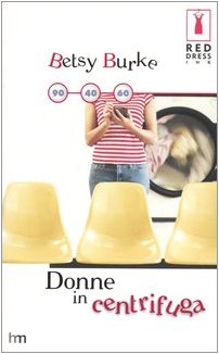 Libro - Donne in centrifuga - Burke Betsy