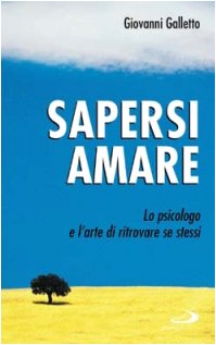 Libro - Sapersi amare. Lo psicologo e l'arte di ritrovare se - Galletto, Giovanni