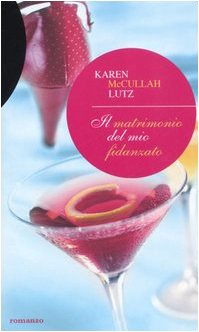 Libro - Il matrimonio del mio fidanzato - McCullah Lutz, Karen