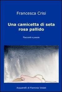 Libro - Una camicetta di seta rosa pallido - Crisi, Francesca