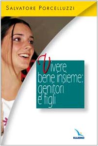 Libro - Vivere bene insieme: genitori e figli - Porcelluzzi, Salvatore