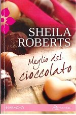 Book - BETTER THAN CHOCOLATE ( 1st BOOK OF THE SERIES : ICICL - ROBERTS SHEILA