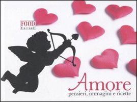 Libro - Amore. Pensieri, immagini e ricette