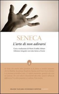 Libro - L'arte di non adirarsi. Testo latino a fronte. Ediz. - Seneca, Lucio Anneo