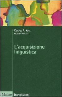 Libro - L'acquisizione linguistica - King, Kendall A.