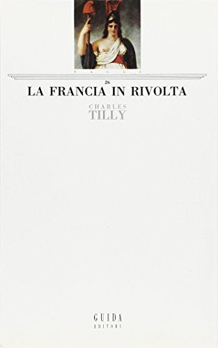 Libro - La Francia in rivolta - Tilly, Charles