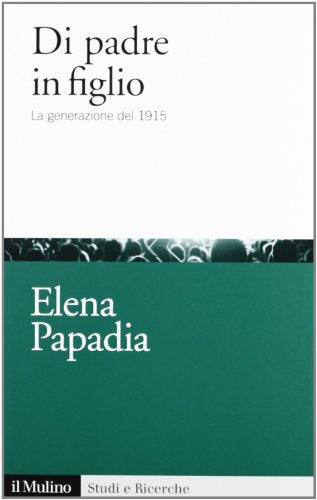 Libro - Di padre in figlio. La generazione del 1915 - Papadia, Elena