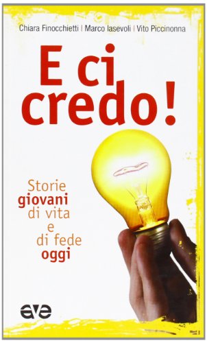 Libro - E ci credo! Storie giovani di vita e di fede oggi - Finocchietti, Chiara