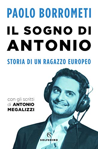 Libro - Il sogno di Antonio. Storia di un ragazzo europeo - Borrometi, Paolo