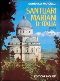 Libro - Santuari mariani d'Italia. Storia, fede, arte - Marcucci, Domenico