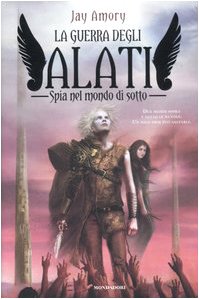 Libro - Spia nel mondo di sotto. La guerra degli Alati - Amory, Jay