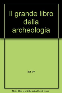 Libro - Il grande libro della archeologia