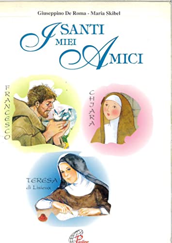 Libro - I santi miei amici. Francesco, Chiara, Teresa di Lis - De Roma, Giuseppino