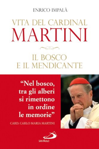 Libro - Il bosco e il mendicante. Vita del cardinal Martini - Impalà, Enrico