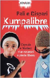 Libro - Kumpalibre. Capsula e Nucleo: due neuroni a piede li - Pali e Dispari