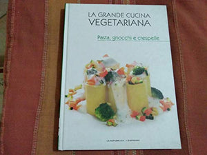 Libro - La grande cucina vegetariana pasta, gnocchi e crespelle - Vari