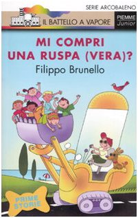 Libro - Mi compri una ruspa (vera)? Ediz. illustrata - Brunello, Filippo