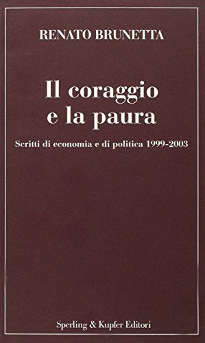 Book - Courage and fear. Writings on economics and politics - Brunetta, Renato