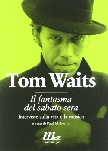 Libro - Il fantasma del sabato sera. Interviste sulla vita e - Waits, Tom