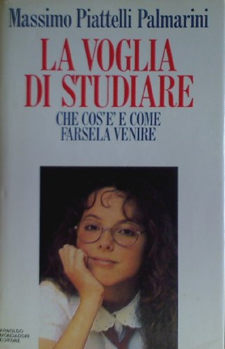 Libro - La voglia di studiare. Regole e astuzie per studiare - Piattelli Palmarini, Massimo