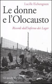 Libro - Le donne e l'olocausto. Ricordi dall'inferno dei lag - Eichengreen, Lucille