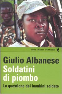 Libro - Soldatini di piombo. La questione dei bambini soldati - Albanese, Giulio