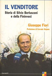 Libro - Il venditore. Storia di Silvio Berlusconi e della Fininvest - Fiori, Giuseppe