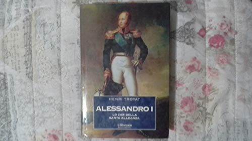 Libro - Henri Troyat: Alessandro I lo Zar della santa alleanza Ed. Il Giornale A