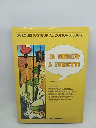 Libro - IL MEDICO A FUMETTI - DA LOUIS PASTEUR AL DOTTOR KILDARE - Editiemme