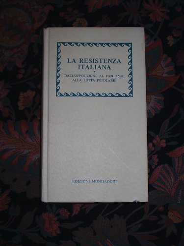 Libro - LA RESISTENZA ITALIANA, dall'opposizione al fascismo - Alceo Riosa, Paolo Alatri, Camillo Brezzi, Enzo Forcella, Vittorio E Giuntella, Pietro Scoppola