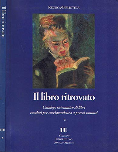 Libro - Il libro ritrovato. Catalogo sistematico di libri ve - A.A.V.V.