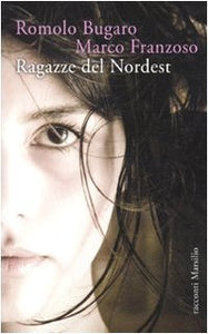 Libro - Ragazze del Nordest (Romanzi e racconti) di Bugaro, Romolo (2010) Tapa d