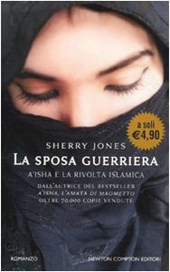 Libro - La sposa guerriera. A'isha e la rivolta islamica - Jones, Sherry